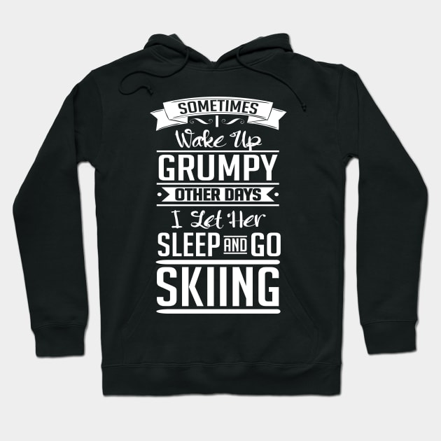 Sometimes I wake up grumpy. Other days I let her sleep and go skiing Hoodie by nektarinchen